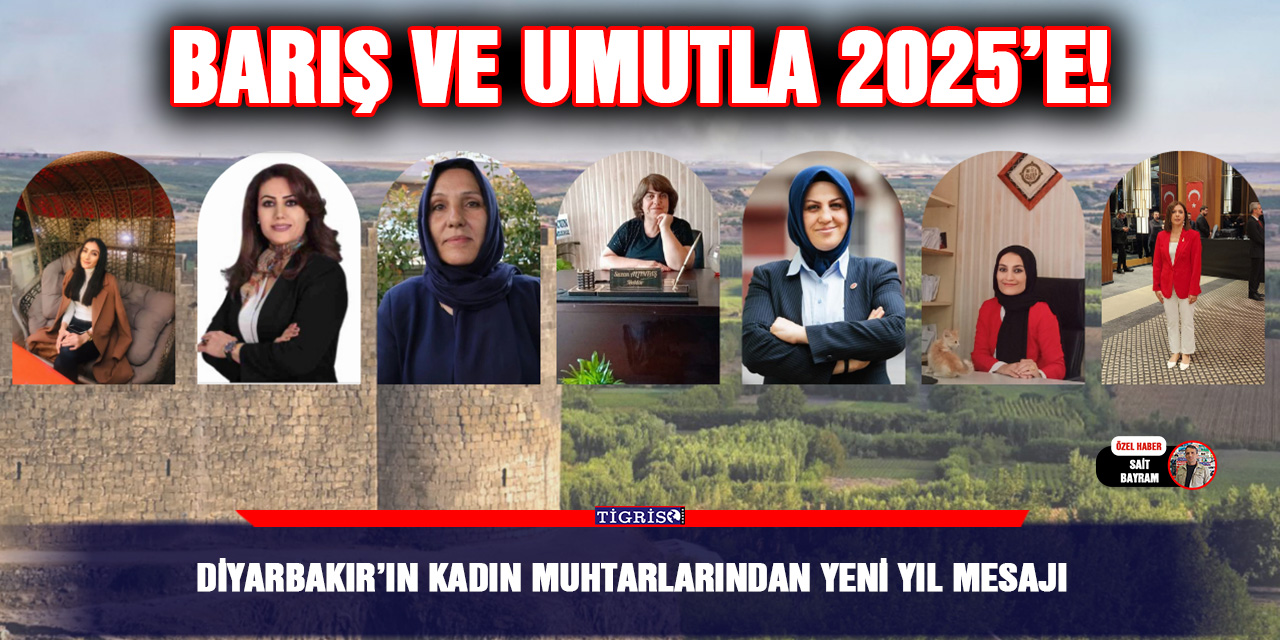 Diyarbakır’ın kadın muhtarlarından yeni yıl mesajı