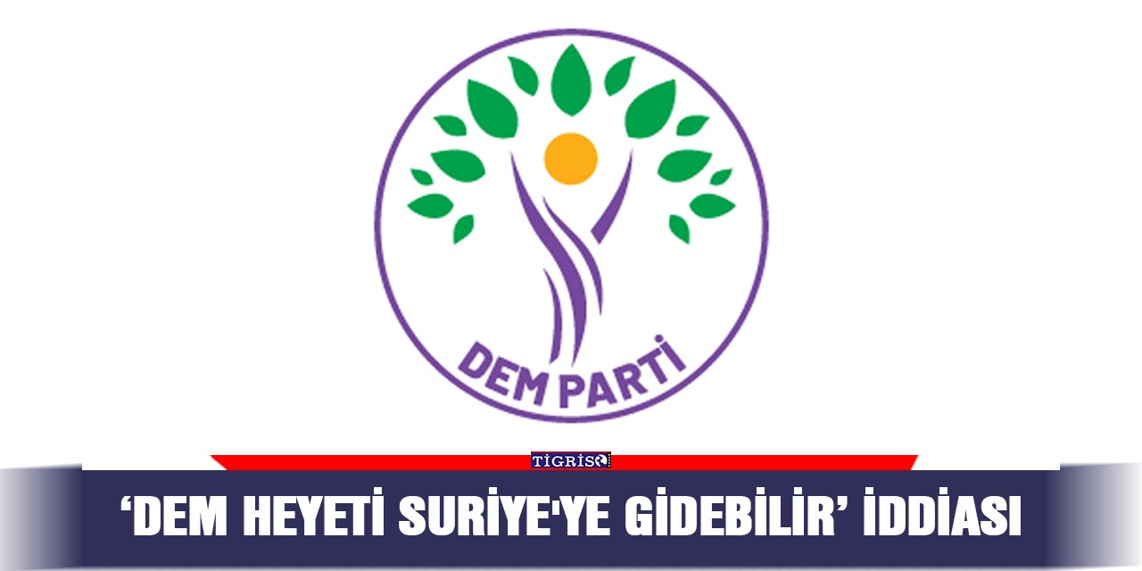 ‘DEM heyeti Suriye'ye gidebilir’ iddiası