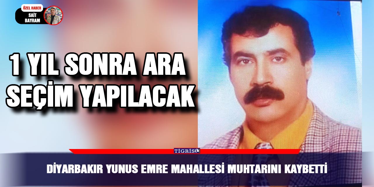 Diyarbakır Yunus Emre Mahallesi muhtarını kaybetti