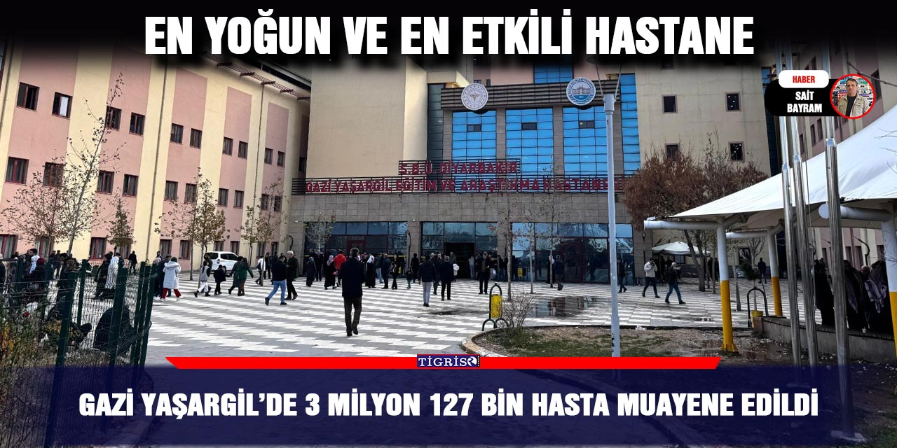 Gazi Yaşargil’de 3 milyon 127 bin hasta muayene edildi