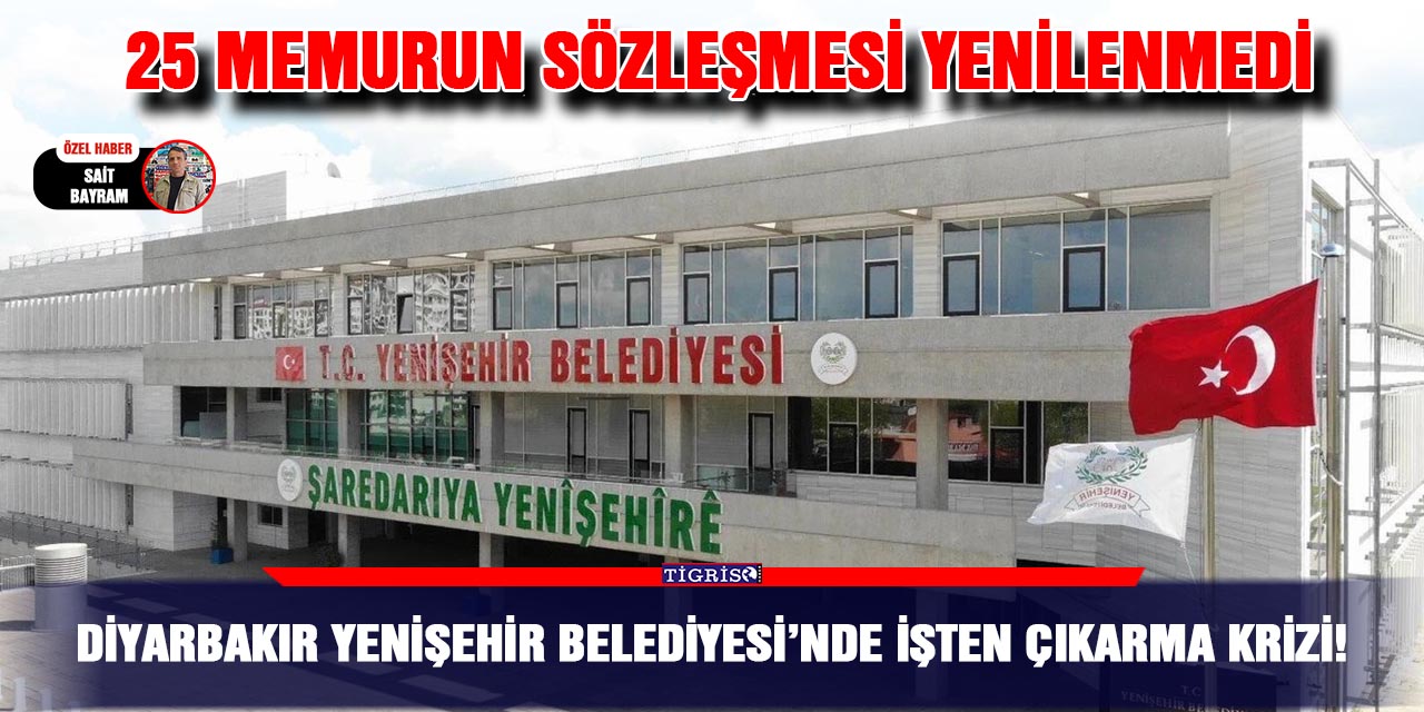 Diyarbakır Yenişehir Belediyesi’nde işten çıkarma krizi!