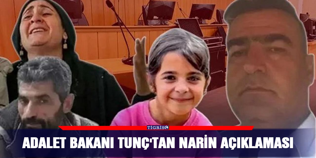 Adalet Bakanı Tunç'tan Narin açıklaması