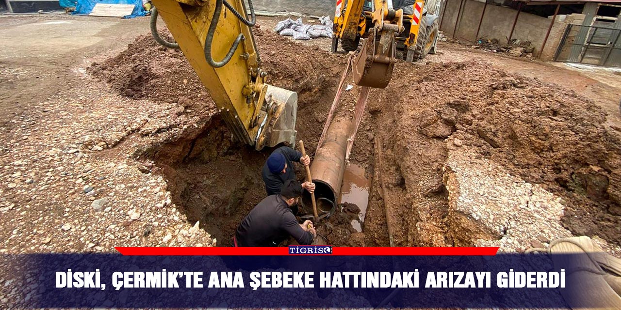 DİSKİ, Çermik’te ana şebeke hattındaki arızayı giderdi