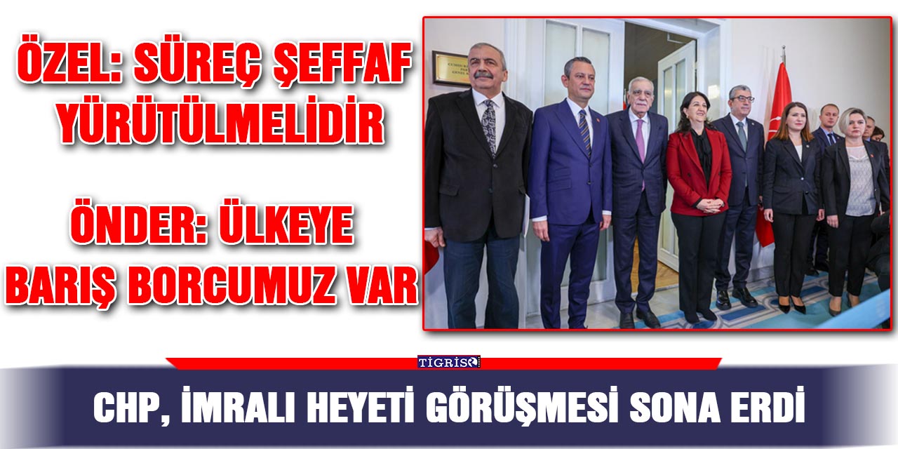 CHP, İmralı heyeti görüşmesi sona erdi