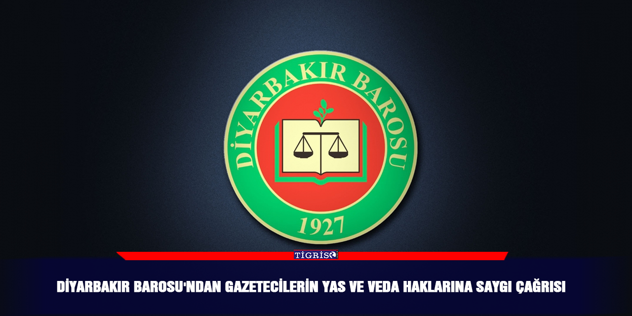 Diyarbakır Barosu'ndan gazetecilerin yas ve veda haklarına saygı çağrısı