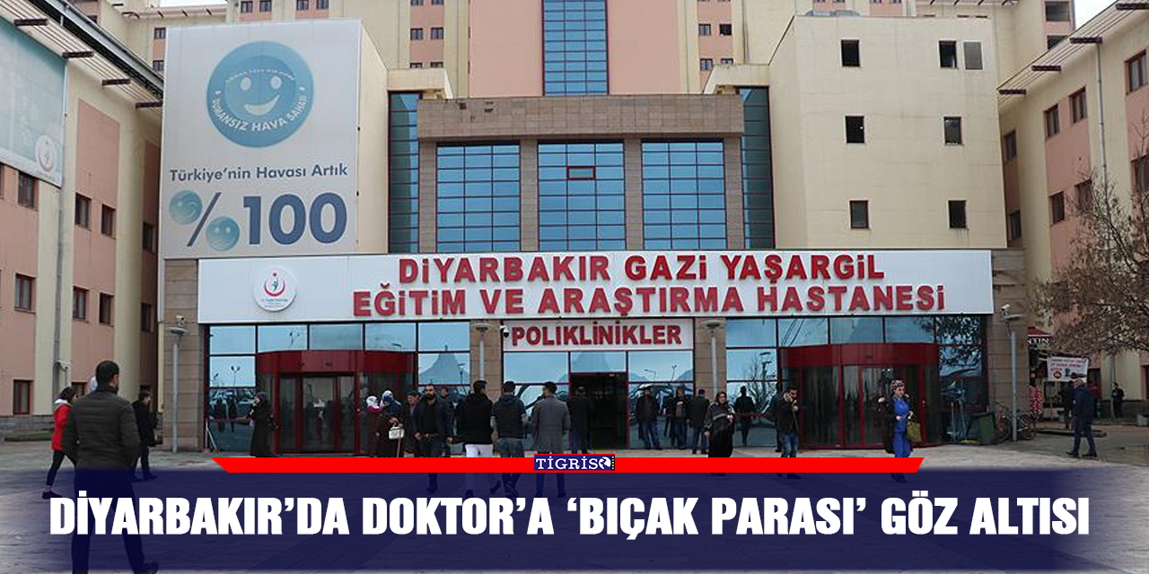 Diyarbakır'da doktora 'bıçak parası'  gözaltısı