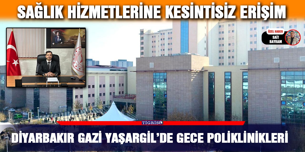 Diyarbakır Gazi Yaşargil’de gece poliklinikleri