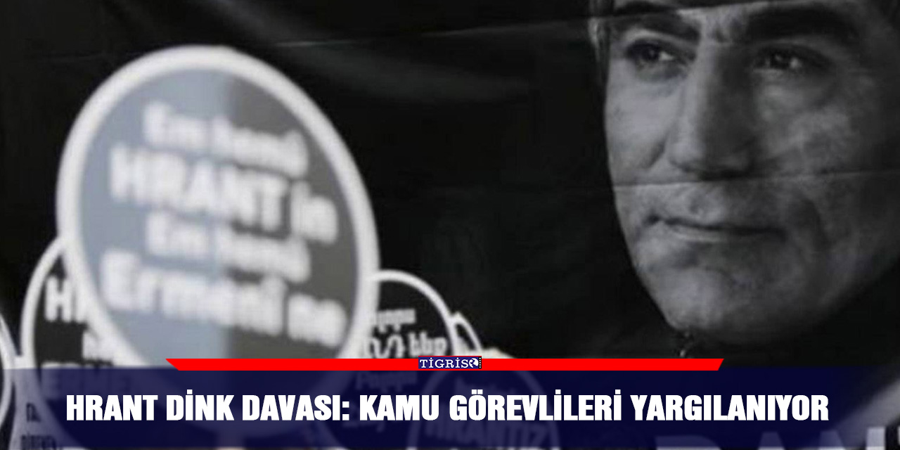 Hrant Dink davası: Kamu görevlileri yargılanıyor