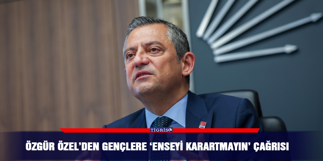 Özgür Özel’den gençlere ‘enseyi karartmayın’ çağrısı