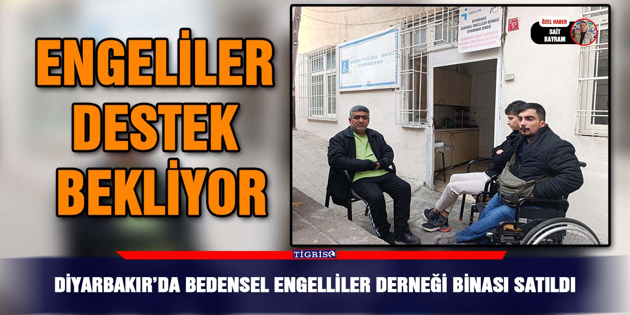 VİDEO - Diyarbakır’da Bedensel Engelliler Derneği binası satıldı