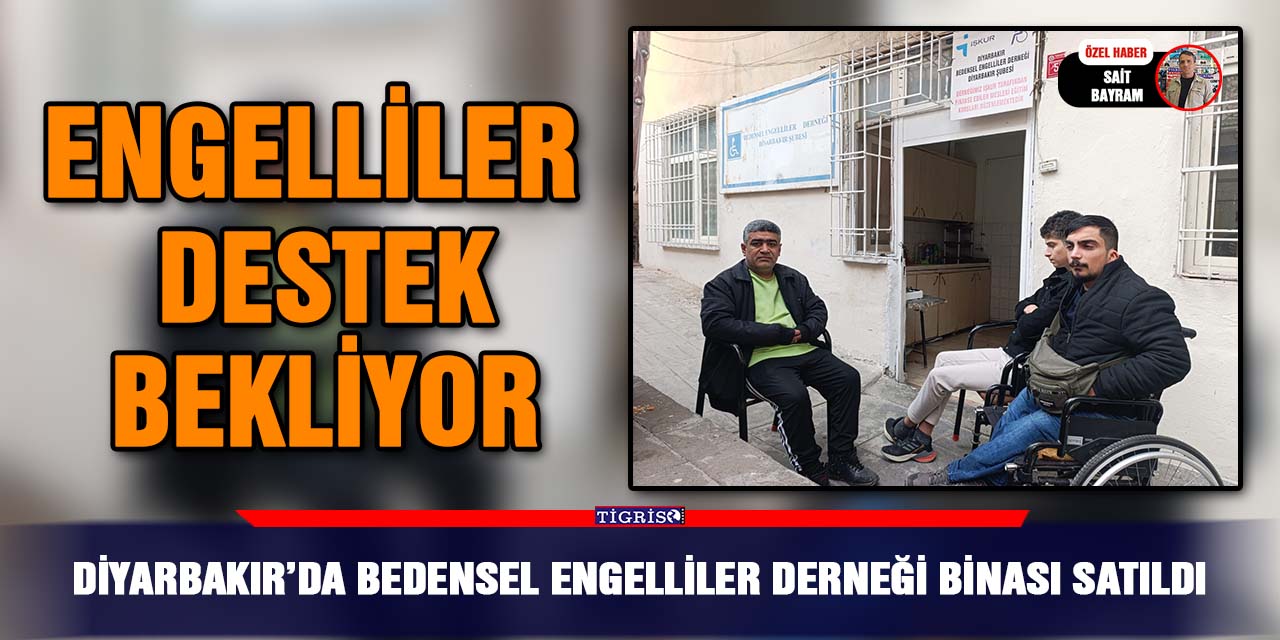 VİDEO - Diyarbakır’da Bedensel Engelliler Derneği binası satıldı