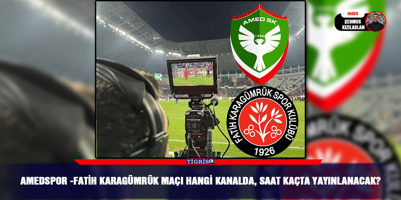 Amedspor -Fatih Karagümrük Maçı Hangi Kanalda, Saat Kaçta Yayınlanacak?