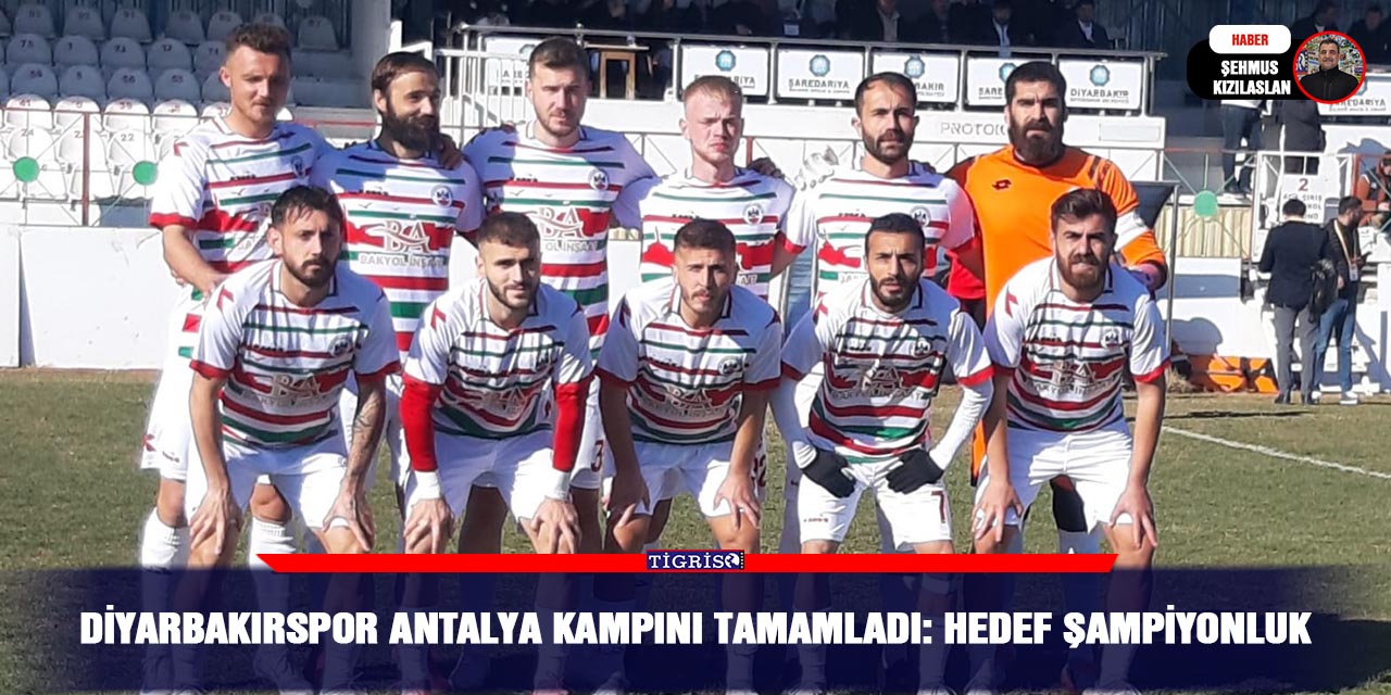 Diyarbakırspor Antalya kampını tamamladı: Hedef şampiyonluk