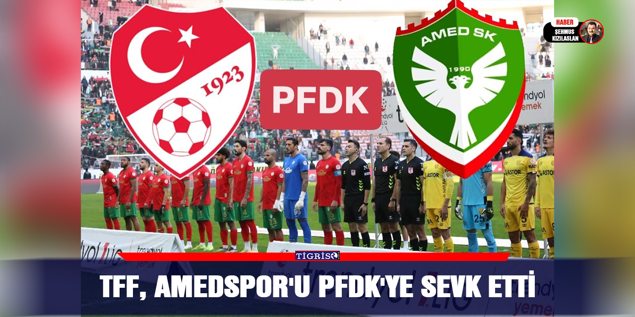 TFF, Amedspor'u PFDK'ye sevk etti