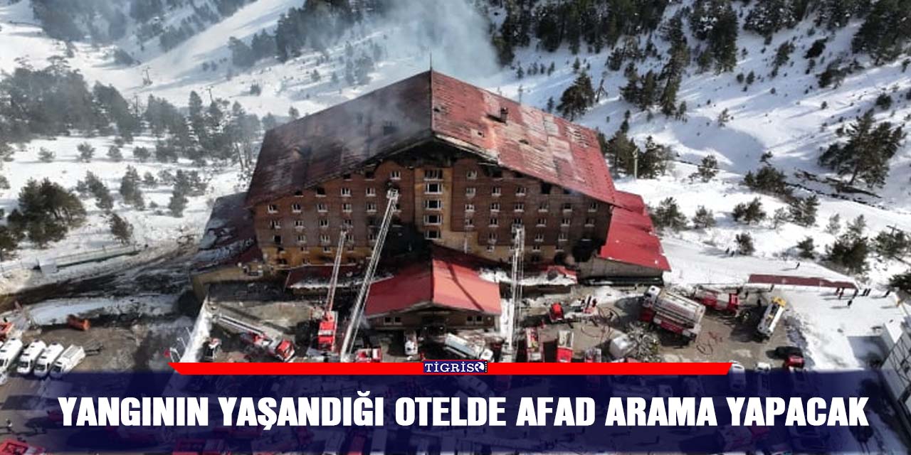 Yangının yaşandığı otelde AFAD arama yapacak