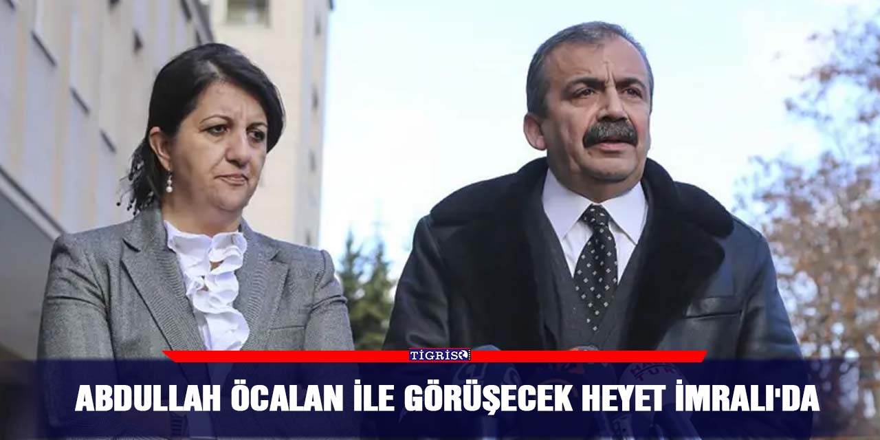 Abdullah Öcalan ile görüşecek heyet İmralı'da