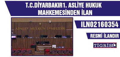 T.C.DİYARBAKIR1. ASLİYE HUKUK MAHKEMESİNDEN İLAN