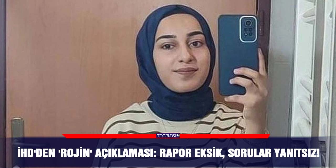 İHD'den 'Rojin' açıklaması: Rapor eksik, sorular yanıtsız!