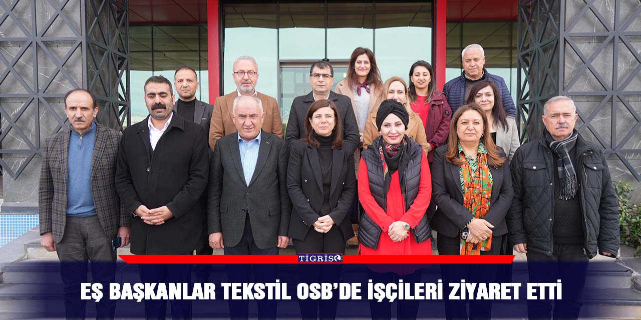 Eş Başkanlar Tekstil OSB’de işçileri ziyaret etti