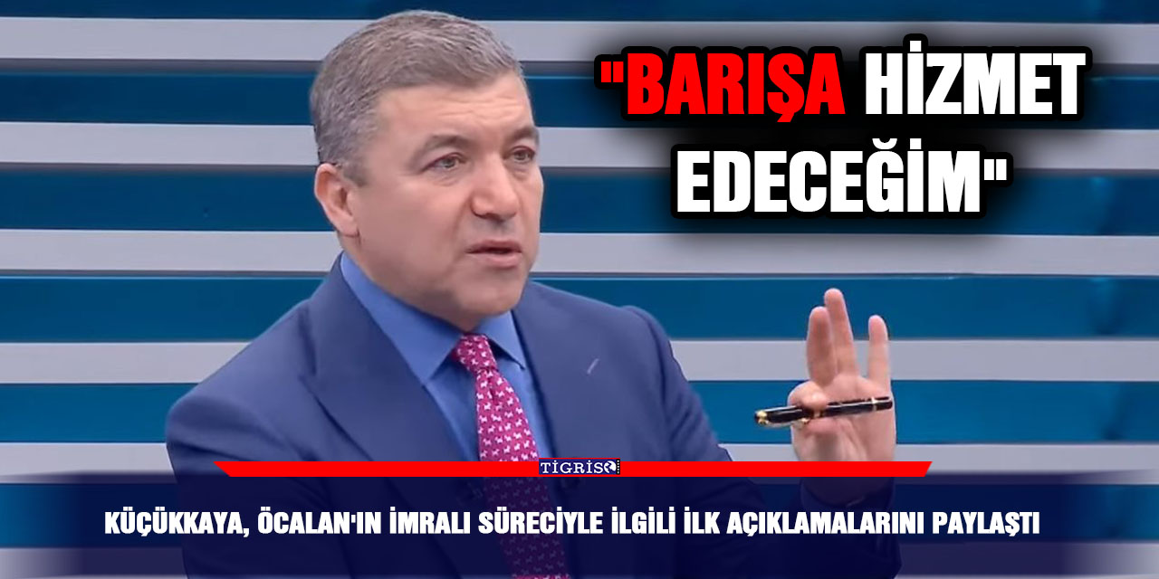 Küçükkaya, Öcalan'ın İmralı süreciyle ilgili ilk açıklamalarını paylaştı