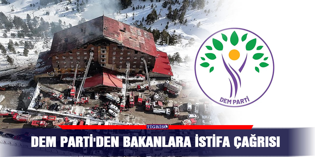 DEM Parti'den bakanlara istifa çağrısı