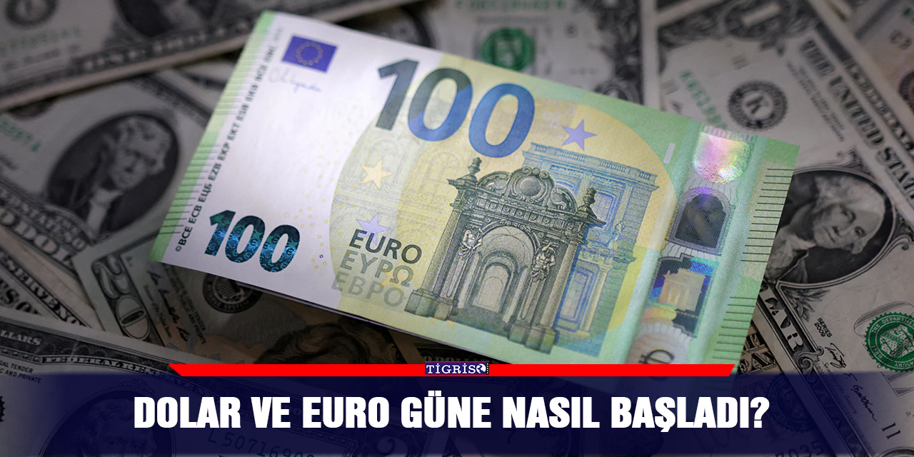 Dolar ve euro güne nasıl başladı?