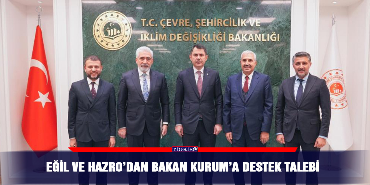 Eğil ve Hazro’dan Bakan Kurum’a destek talebi