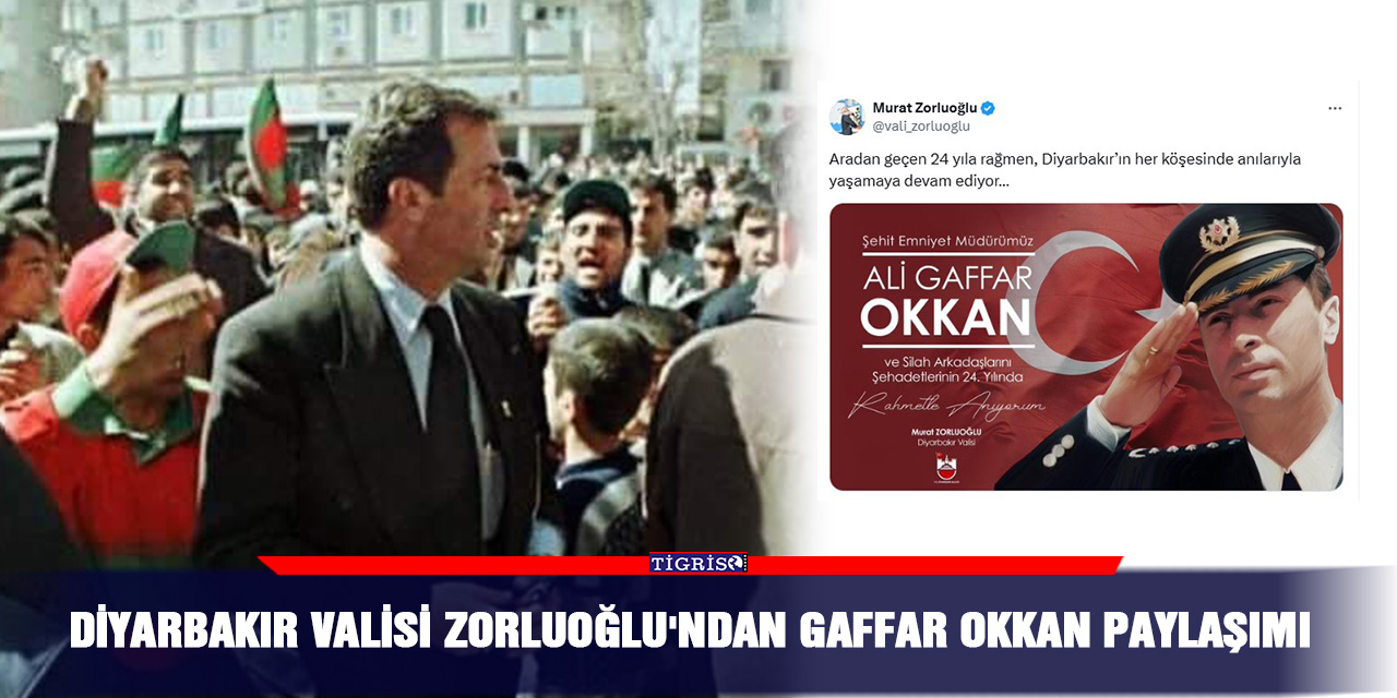 Diyarbakır Valisi Zorluoğlu'ndan Gaffar Okkan paylaşımı