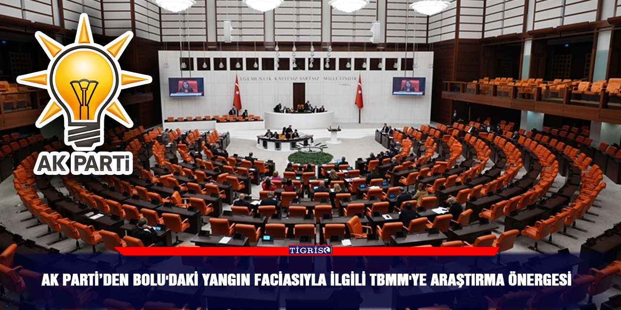 AK Parti’den Bolu'daki yangın faciasıyla ilgili TBMM'ye araştırma önergesi