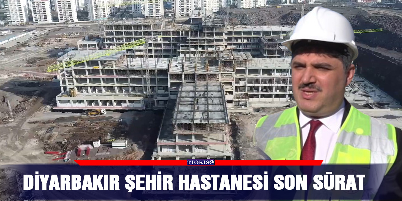 VİDEO - Diyarbakır şehir hastanesi son sürat