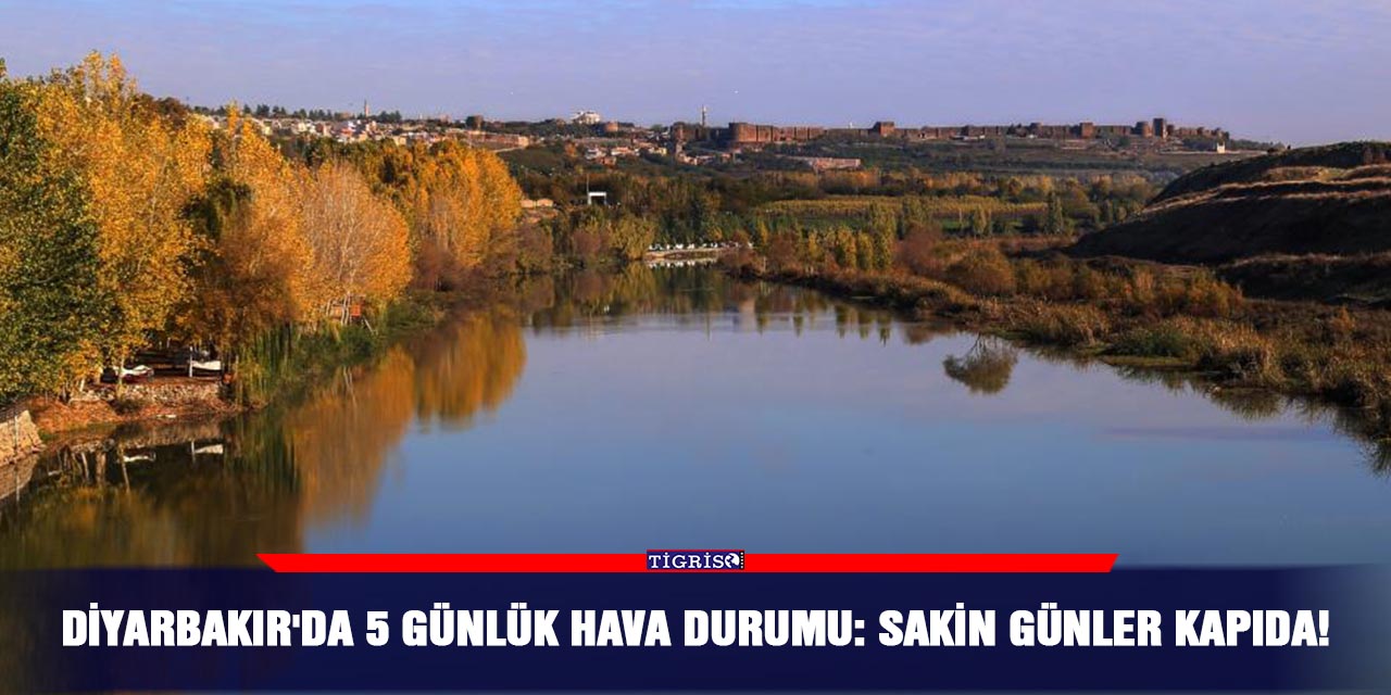 Diyarbakır'da 5 günlük hava durumu: Sakin günler kapıda!