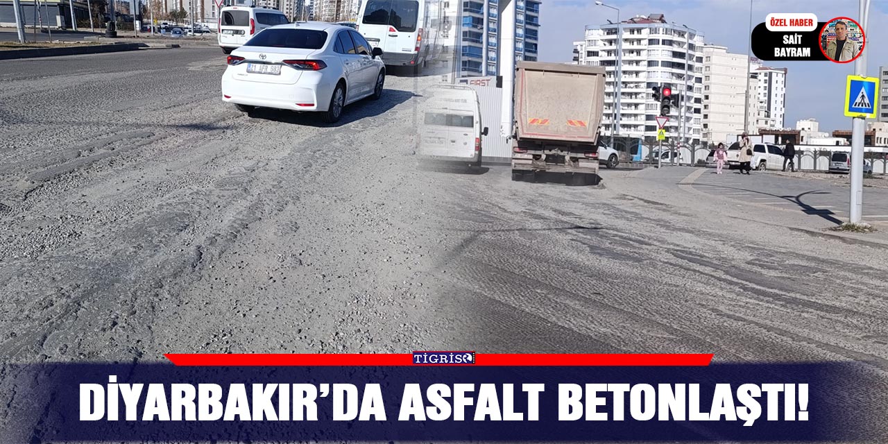 Diyarbakır’da asfalt betonlaştı!