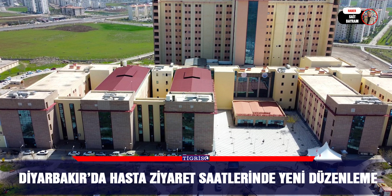 Diyarbakır’da hasta ziyaret saatlerinde yeni düzenleme