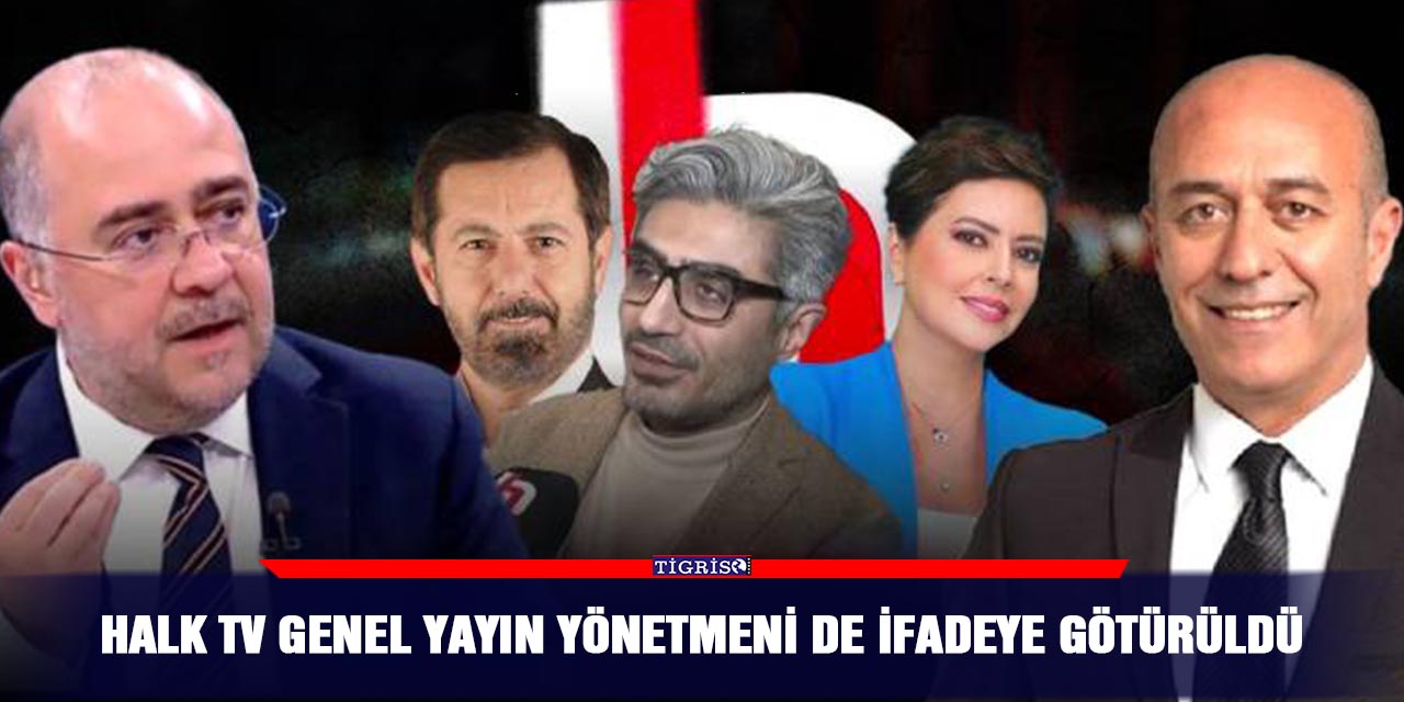 Halk TV Genel Yayın Yönetmeni de ifadeye götürüldü