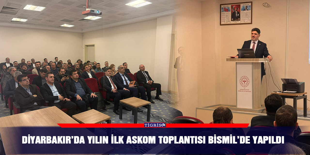 Diyarbakır’da Yılın İlk ASKOM toplantısı Bismil’de yapıldı