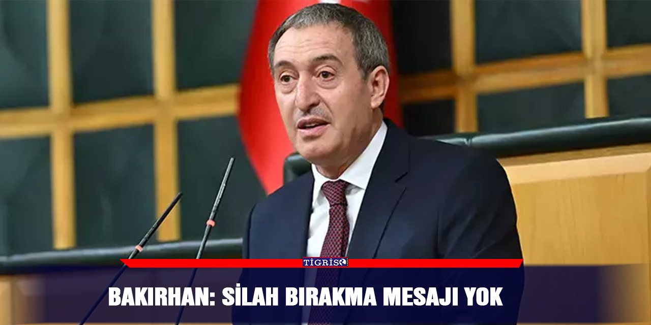 Bakırhan: Silah bırakma mesajı yok