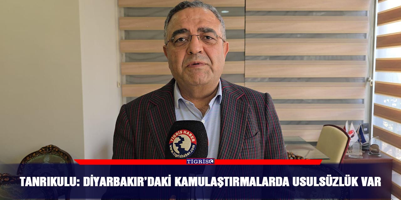 Tanrıkulu: Diyarbakır’daki kamulaştırmalarda usulsüzlük var