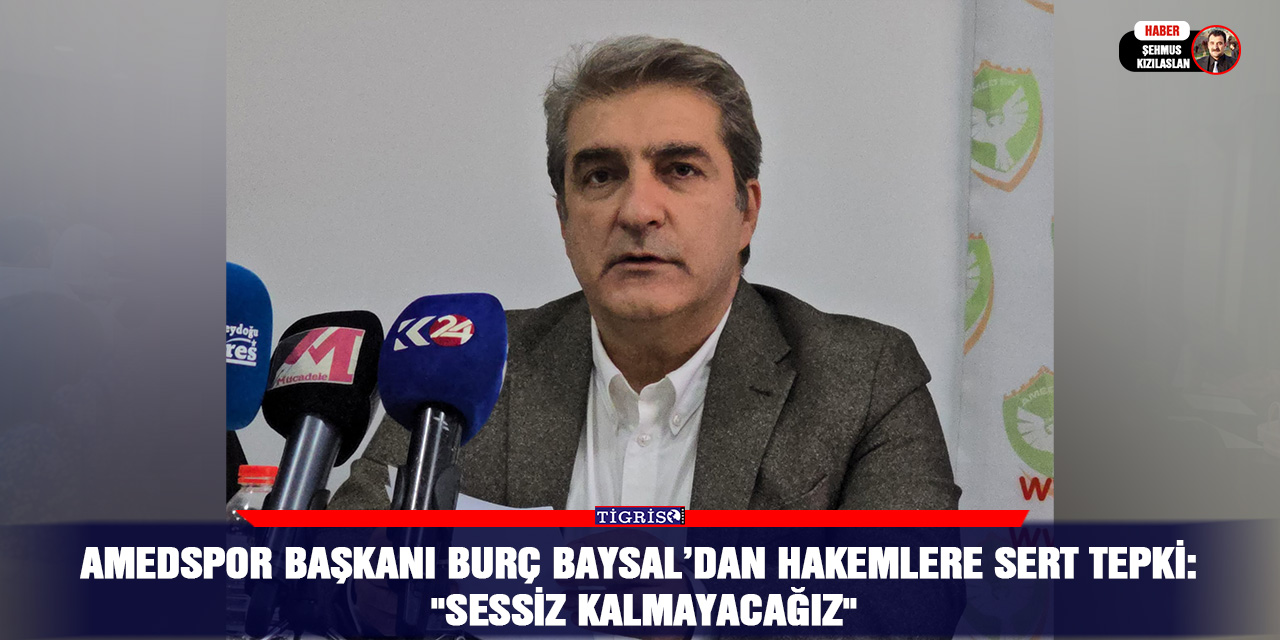 VİDEO - Amedspor Başkanı Burç Baysal’dan Hakemlere Sert Tepki: "Sessiz Kalmayacağız"