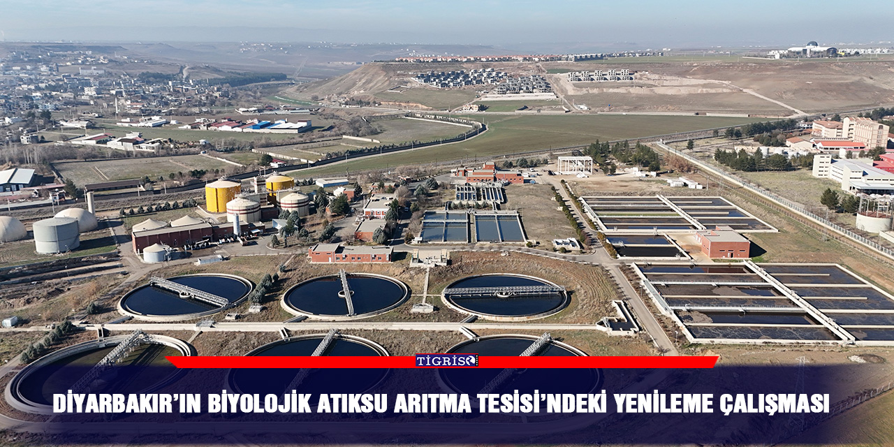 Diyarbakır’ın Biyolojik Atıksu Arıtma Tesisi’ndeki yenileme çalışması