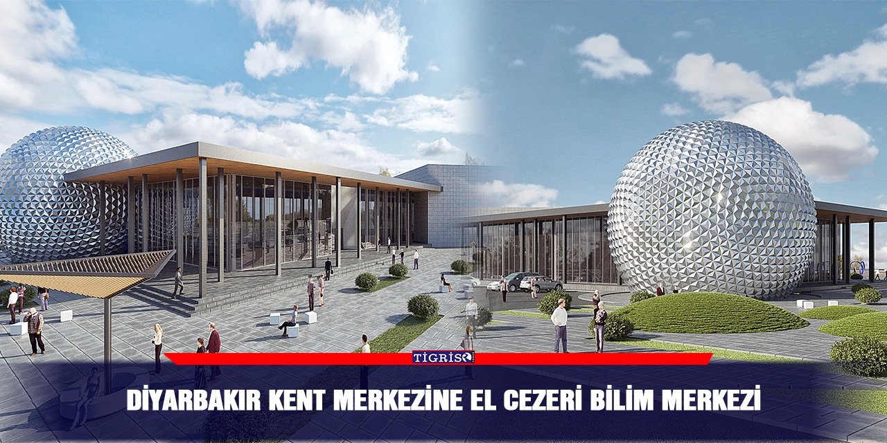 Diyarbakır kent merkezine El Cezeri bilim merkezi