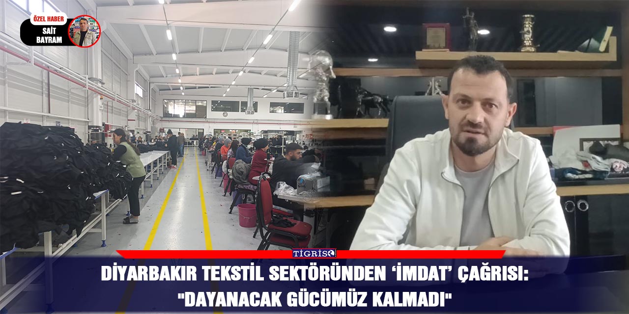 VİDEO - Diyarbakır Tekstil sektöründen ‘İMDAT’ çağrısı:  "Dayanacak gücümüz kalmadı"