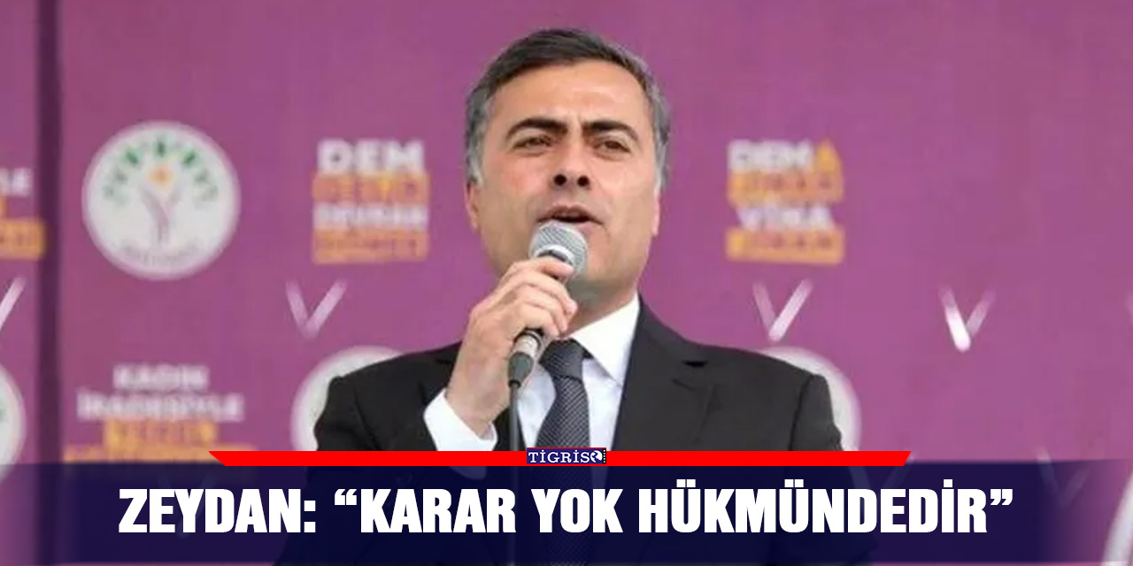 Zeydan: “Karar yok hükmündedir”