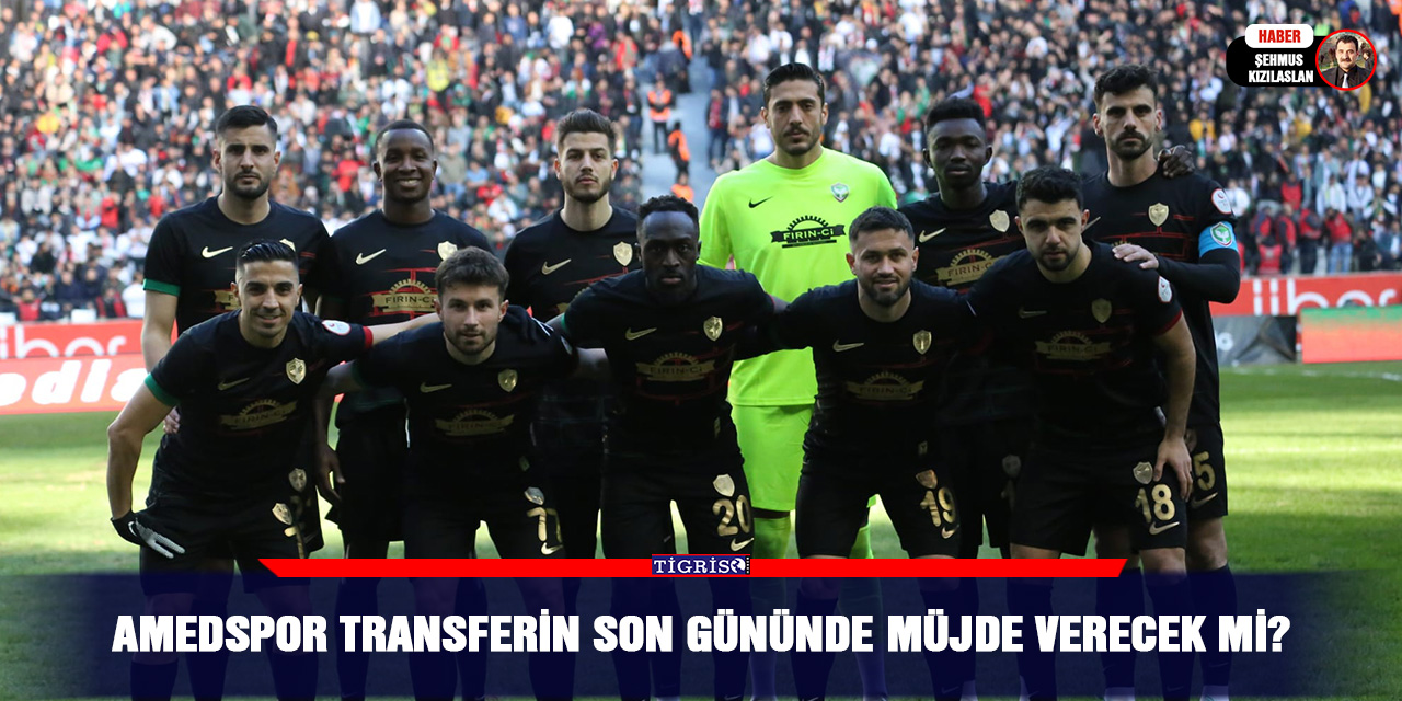 Amedspor transferin son gününde müjde verecek mi?