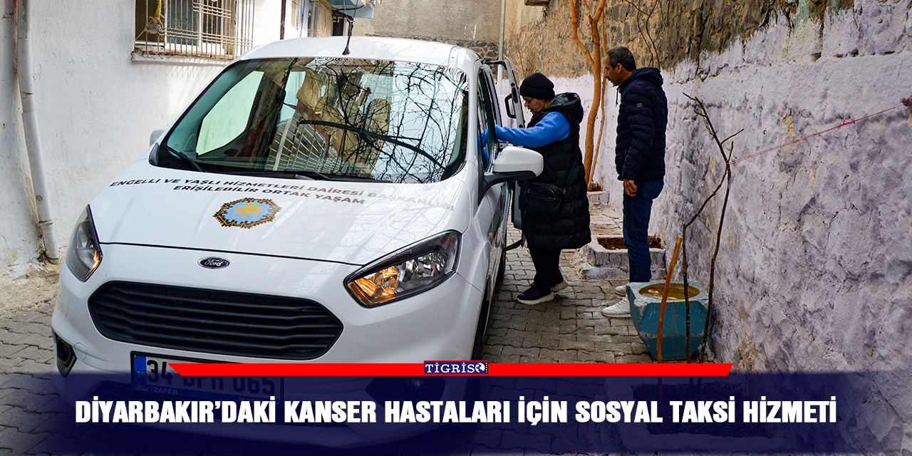 Diyarbakır’daki kanser hastaları için Sosyal Taksi hizmeti