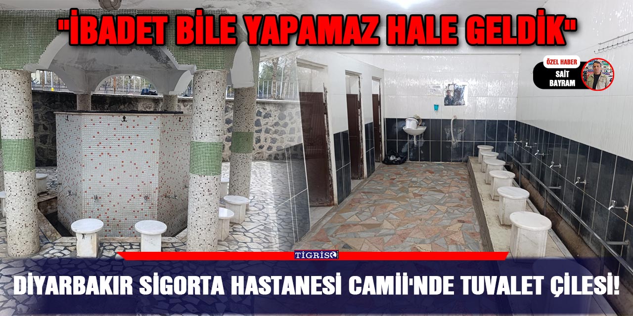 Diyarbakır Sigorta Hastanesi Camii'nde tuvalet çilesi!