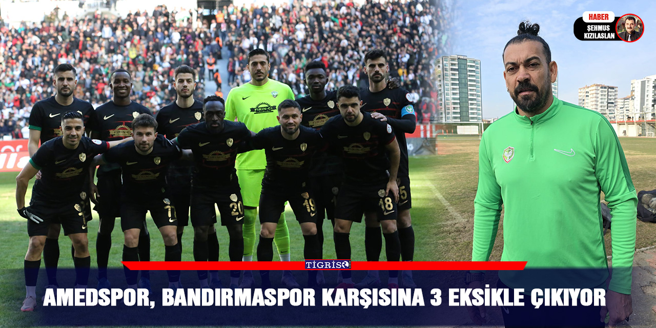 Amedspor, Bandırmaspor Karşısına 3 Eksikle Çıkıyor