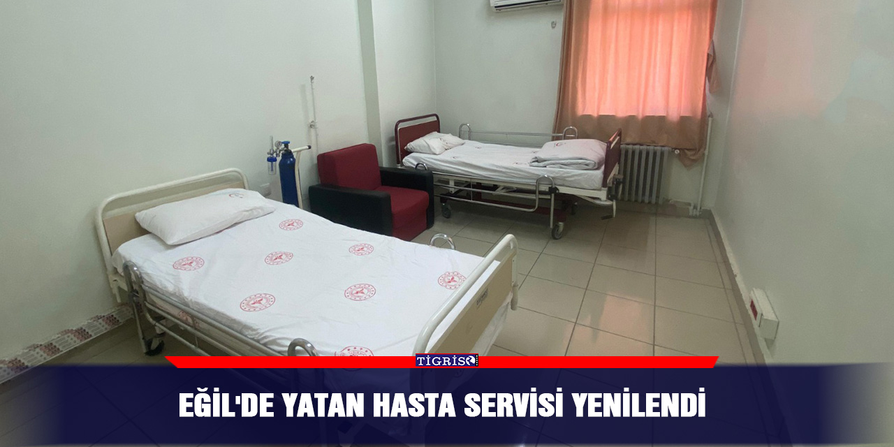 EĞİL'DE YATAN HASTA SERVİSİ YENİLENDİ