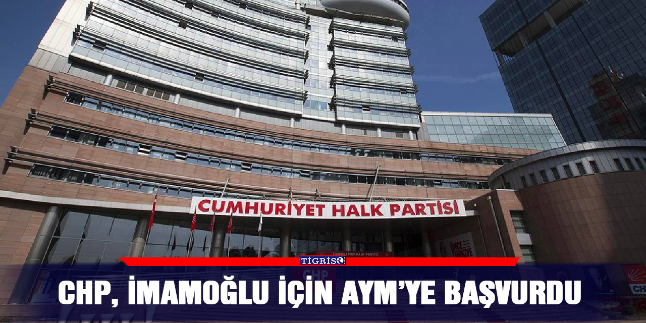 CHP, İmamoğlu için AYM’ye başvurdu