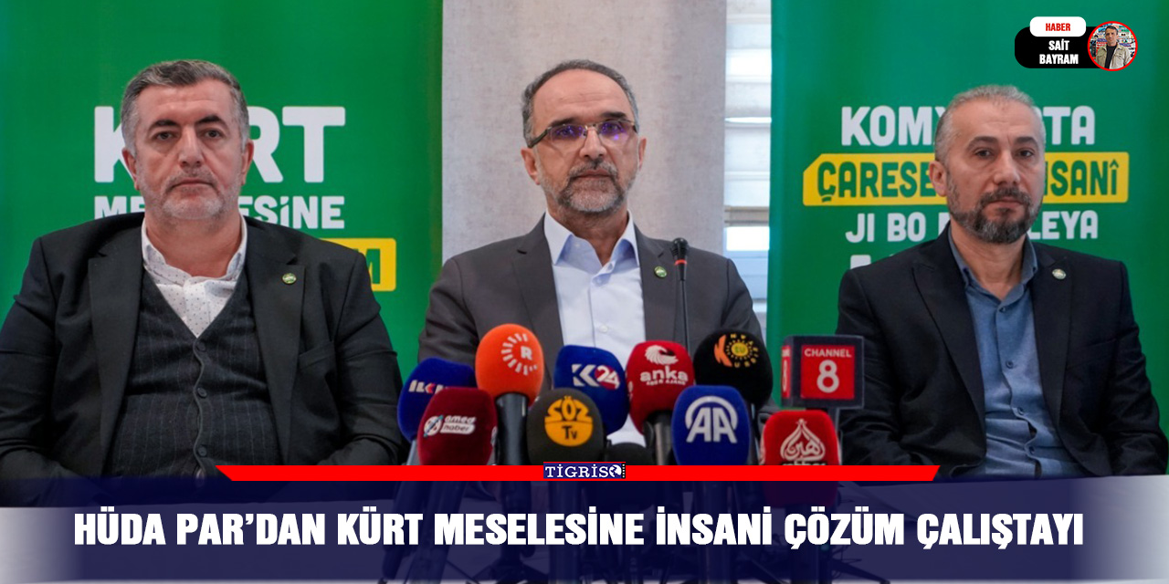 HÜDA PAR’dan Kürt Meselesine İnsani Çözüm Çalıştayı