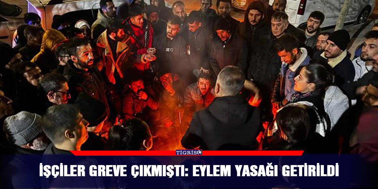 İşçiler greve çıkmıştı: Eylem yasağı getirildi